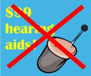 Say no to $99 hearing aids