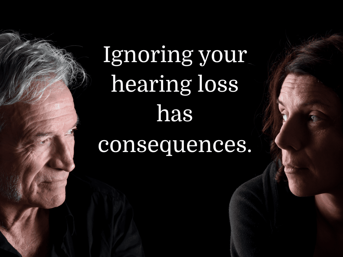 Ignoring your hearing loss has consequences